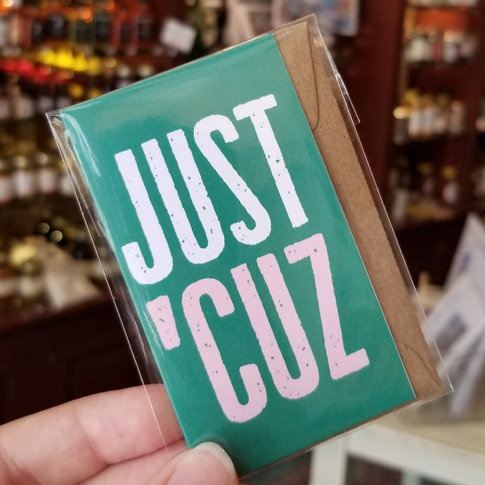 Just Cuz Mini Greeting Card w/Envelope