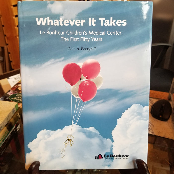 Whatever It Takes, Le Bonheur Children's Medical Center The First 50 Years